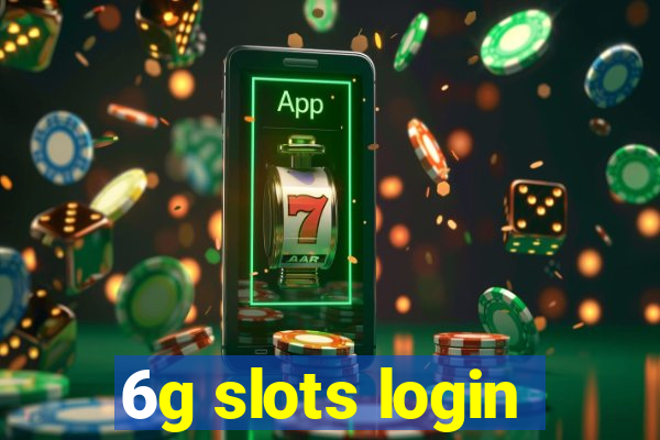 6g slots login